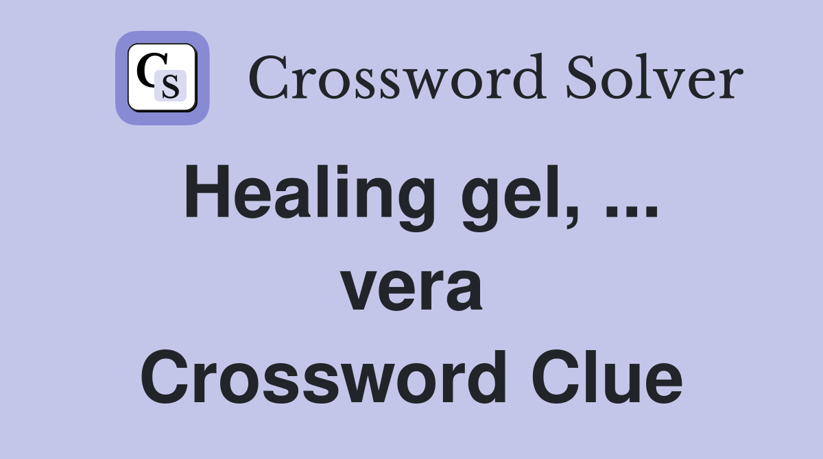 Healing gel, vera - Crossword Clue Answers - Crossword Solver